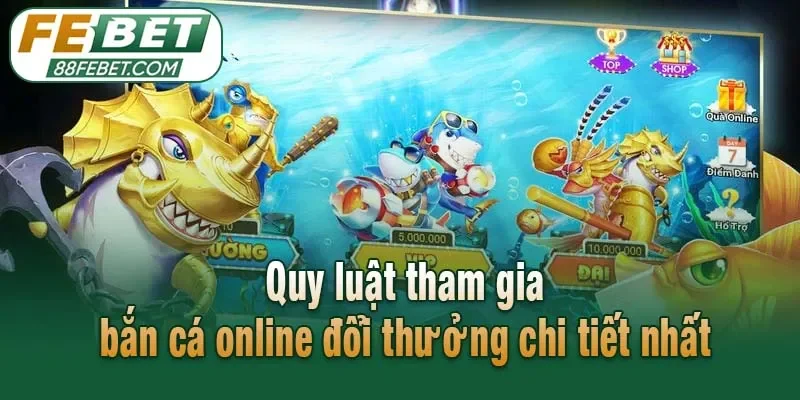 Quy luật tham gia bắn cá online đổi thưởng chi tiết nhất
