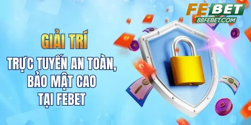 Công nghệ và bảo mật tại Febet