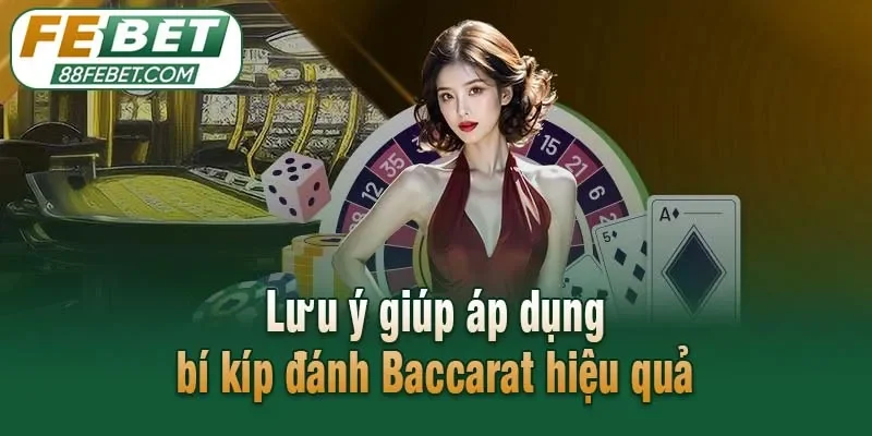 Lưu ý giúp áp dụng bí kíp đánh Baccarat hiệu quả
