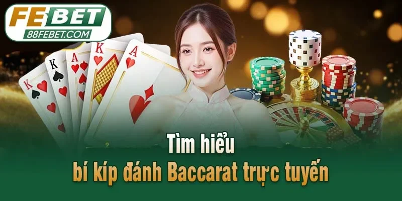 Tìm hiểu bí kíp đánh Baccarat trực tuyến