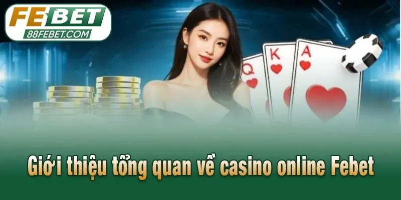 Giới thiệu tổng quan về casino online Febet