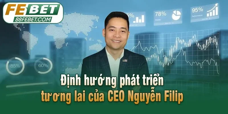 Định hướng Febet trong tương lai của CEO Nguyễn Filip