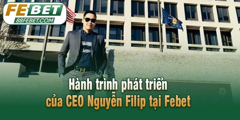Hành trình phát triển của CEO Nguyễn Filip tại Febet