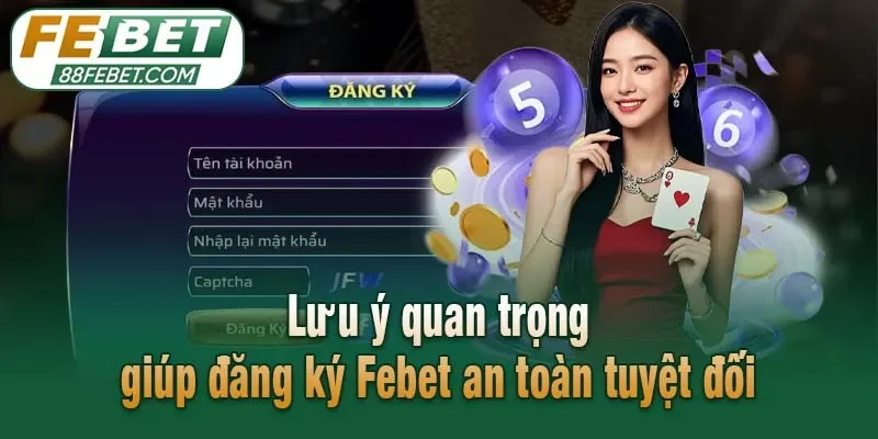Lưu ý quan trọng giúp đăng ký Febet an toàn tuyệt đối