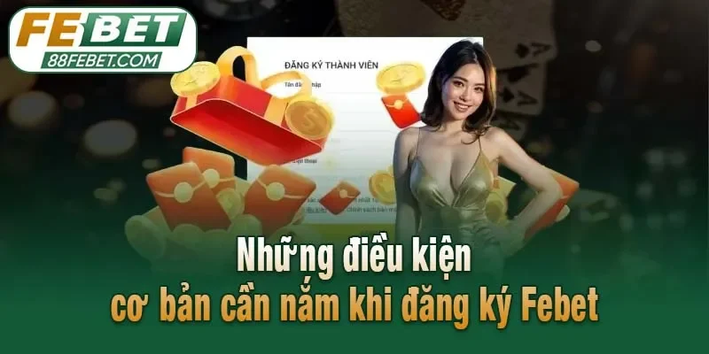 Những điều kiện cơ bản cần nắm khi đăng ký Febet