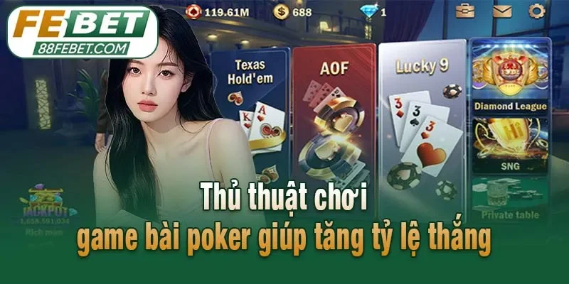 Thủ thuật chơi game bài poker giúp tăng tỷ lệ thắng