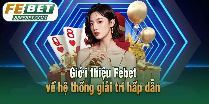 Giới thiệu Febet về hệ thống giải trí hấp dẫn
