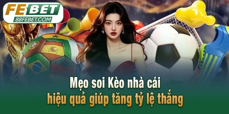 Mẹo soi Kèo nhà cái hiệu quả giúp tăng tỷ lệ thắng