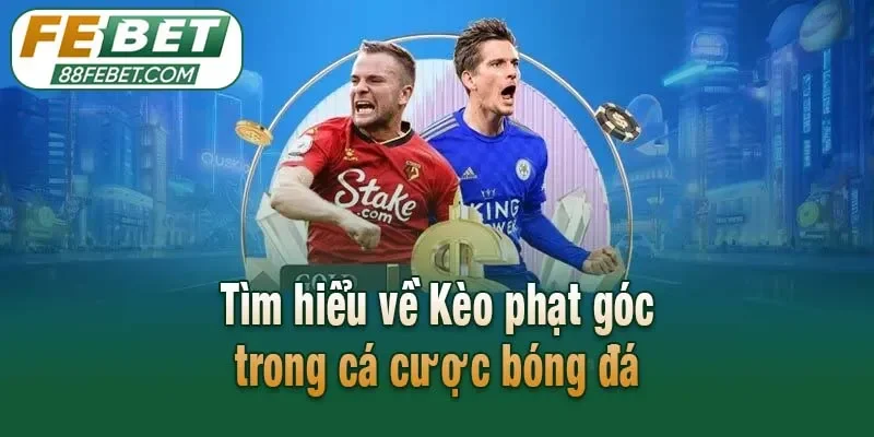 Tìm hiểu về Kèo phạt góc trong cá cược bóng đá