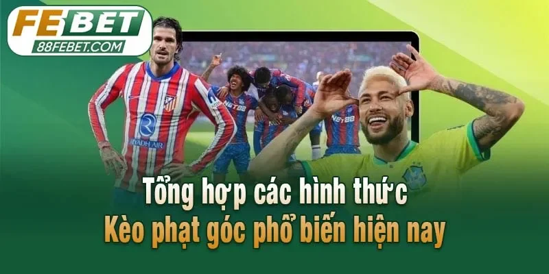 Tổng hợp các hình thức Kèo phạt góc phổ biến hiện nay