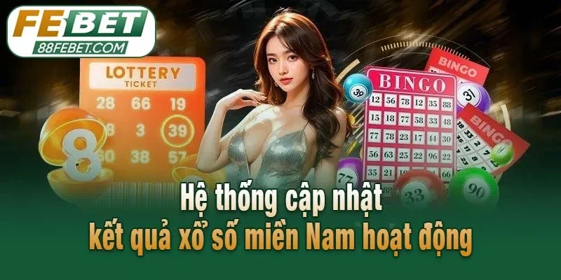 Hệ thống cập nhật kết quả xổ số miền Nam hoạt động