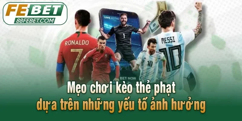 Mẹo chơi kèo thẻ phạt dựa trên những yếu tố ảnh hưởng