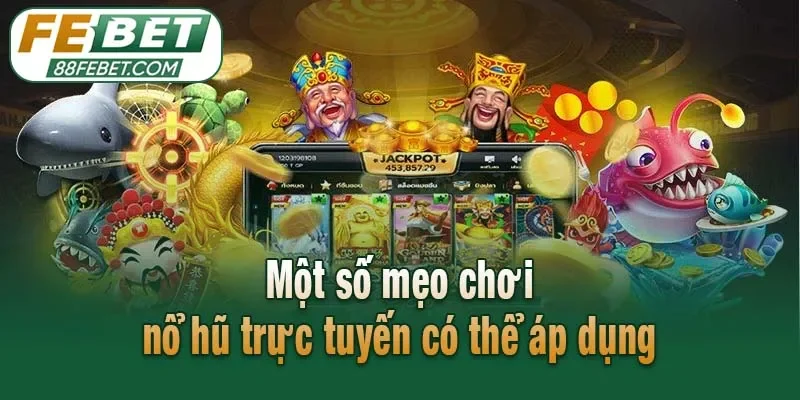 Một số mẹo chơi nổ hũ trực tuyến có thể áp dụng