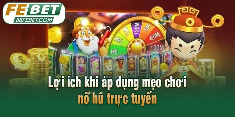 Lợi ích khi áp dụng mẹo chơi nổ hũ trực tuyến