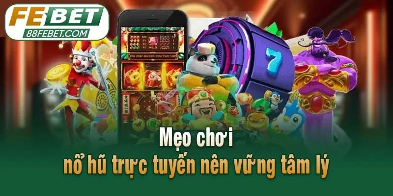 Mẹo chơi nổ hũ trực tuyến nên vững tâm lý