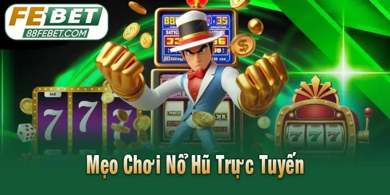 Mẹo Chơi Nổ Hũ Trực Tuyến