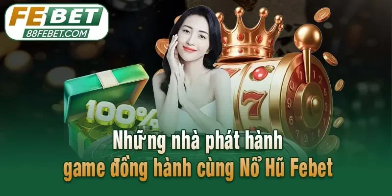 Những nhà phát hành game đồng hành cùng Nổ Hũ Febet