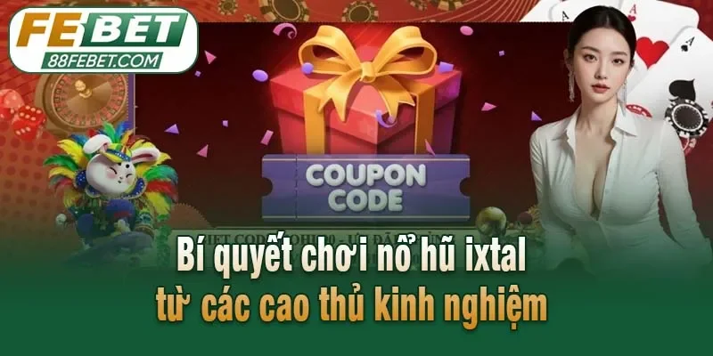 Bí quyết chơi nổ hũ ixtal từ các cao thủ kinh nghiệm