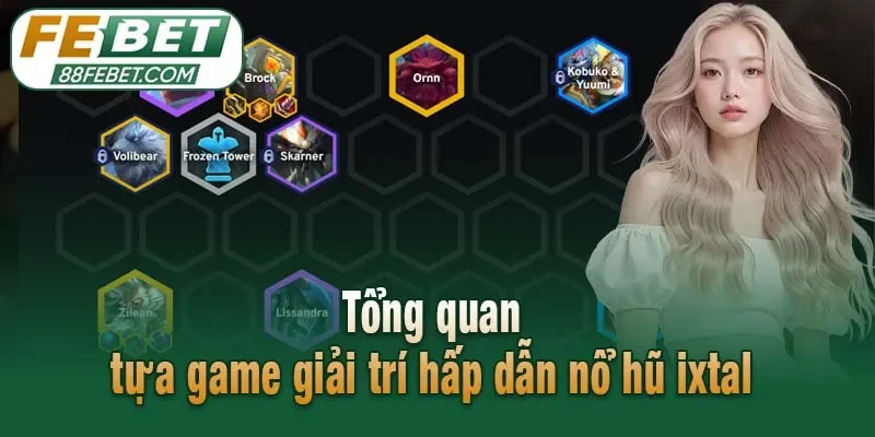 Tổng quan tựa game giải trí hấp dẫn nổ hũ ixtal