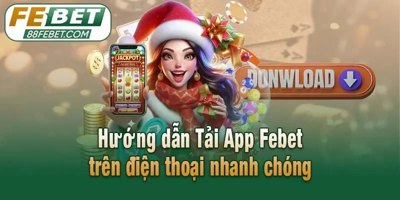Hướng dẫn Tải App Febet trên điện thoại nhanh chóng