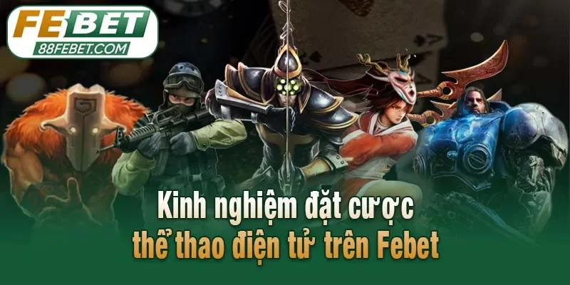 Kinh nghiệm đặt cược thể thao điện tử trên Febet