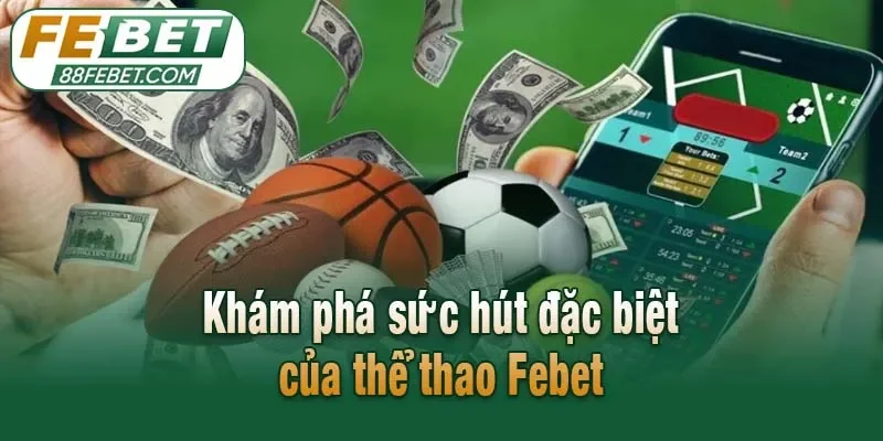 Khám phá sức hút đặc biệt của thể thao Febet