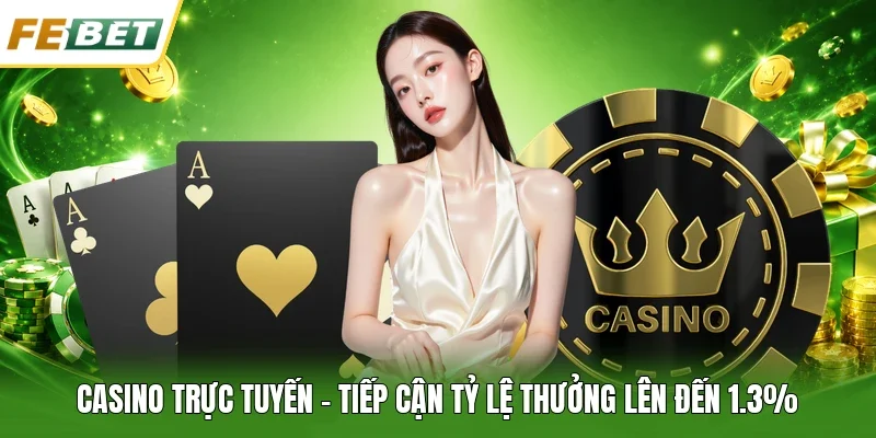 Casino trực tuyến - Tiếp cận tỷ lệ thưởng lên đến 1.3%
