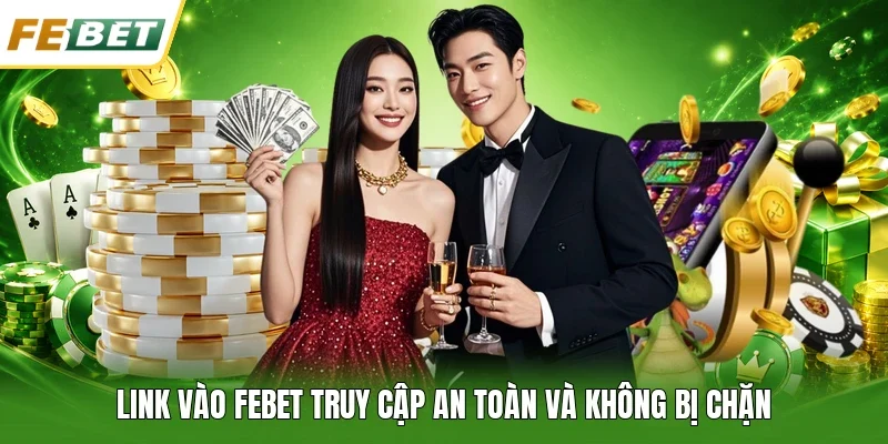 Link vào FEBET truy cập an toàn và không bị chặn